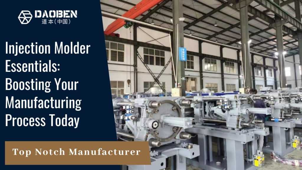 Injection Molder Essentials Boosting Your Manufacturing