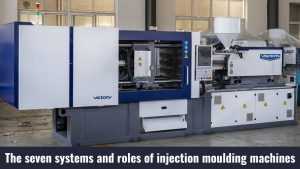 The seven systems and roles of injection moulding machine