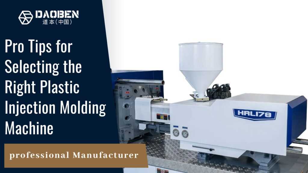 Top Tips for Selecting the Right Plastic Injection Molding Machine